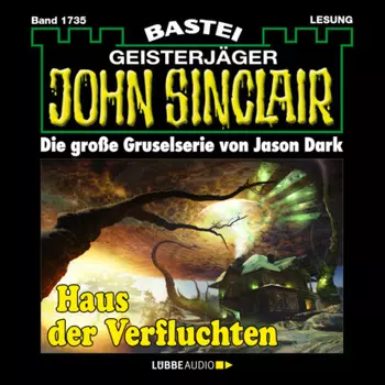 Haus der Verfluchten - John Sinclair, Band 1735 (Ungek?rzt)