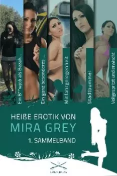 Hei?e Erotik von Mira Grey - 1. Sammelband