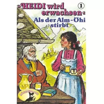 Heidi, Heidi wird erwachsen, Folge 1: Als der Alm-?hi stirbt