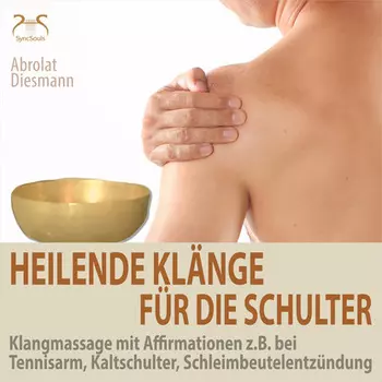 Heilende Kl?nge f?r die Schulter - Klangmassage mit Affirmationen z.B. bei Tennisarm, Kaltschulter, Schleimbeutelentz?ndung
