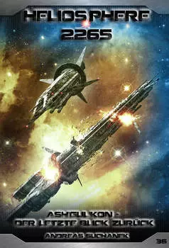 Heliosphere 2265 - Band 36: Ash'Gul'Kon - Der letzte Blick zur?ck (Science Fiction)