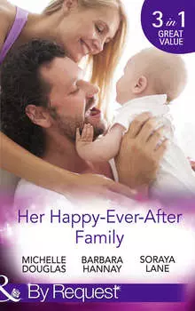 Her Happy-Ever-After Family: The Cattleman's Ready-Made Family / Miracle in Bellaroo Creek / Patchwork Family in the Outback