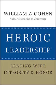 Heroic Leadership. Leading with Integrity and Honor