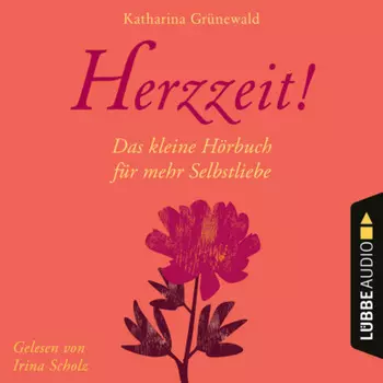 Herzzeit! - Das kleine H?rbuch f?r mehr Selbstliebe (Ungek?rzt)