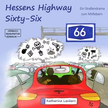 Hessens Highway Sixty-Six - Ein Stra?endrama zum Mitfiebern (Ungek?rzt)
