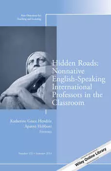 Hidden Roads: Nonnative English-Speaking International Professors in the Classroom. New Directions for Teaching and Learning, Number 138