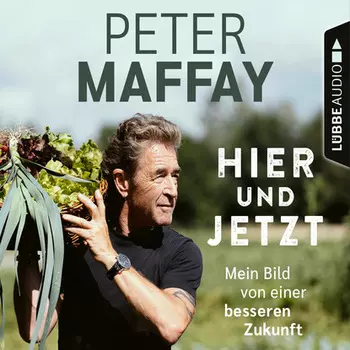 Hier und Jetzt - Mein Bild von einer besseren Zukunft (Ungek?rzt)