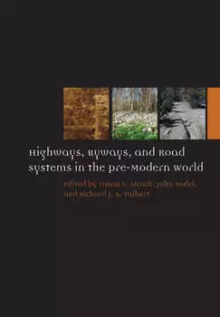 Highways, Byways, and Road Systems in the Pre-Modern World