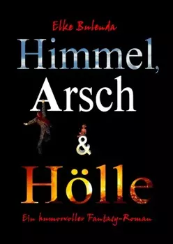Himmel, Arsch und H?lle!