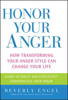 Honor Your Anger. How Transforming Your Anger Style Can Change Your Life