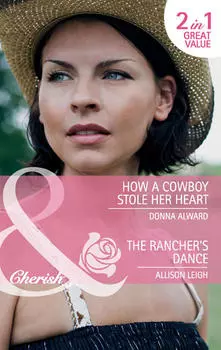 How a Cowboy Stole Her Heart / The Rancher's Dance: How a Cowboy Stole Her Heart / The Rancher's Dance