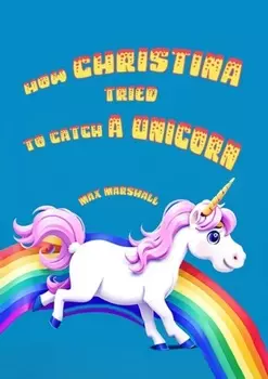 How Christina tried to catch a unicorn