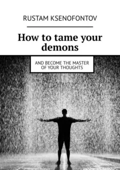 How to tame your demons. And become the master of your thoughts