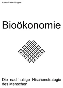 I. Die Bio-?konomie - Die nachhaltige Nischenstrategie des Menschen