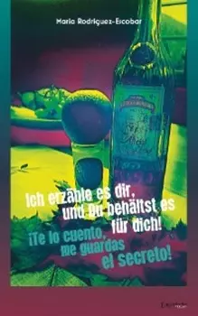 Ich erz?hle es dir, und Du beh?ltst es f?r dich! - ?Te lo cuento, me guardas el secreto!