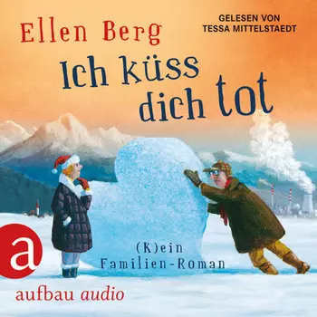 Ich k?ss dich tot - (K)ein Familien-Roman (gek?rzt)