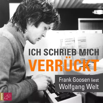 Ich schrieb mich verr?ckt - Frank Goosen liest Wolfgang Welt (Gek?rzt)