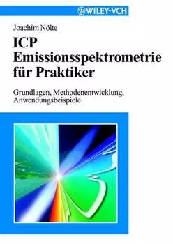 ICP Emissionsspektrometrie f?r Praktiker. Grundlagen, Methodenentwicklung, Anwendungsbeispiele