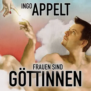 Ingo Appelt, Frauen sind G?ttinnen