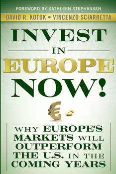 Invest in Europe Now!. Why Europe's Markets Will Outperform the US in the Coming Years