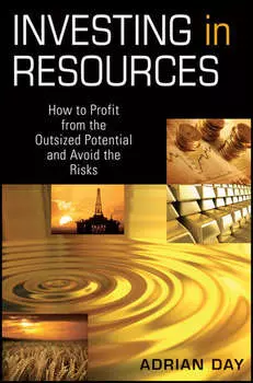 Investing in Resources. How to Profit from the Outsized Potential and Avoid the Risks