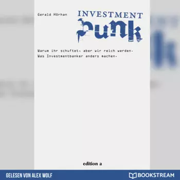 Investment Punk - Warum ihr schuftet und wir reich werden. (Ungek?rzt)