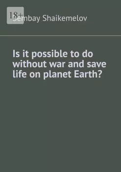 Is it possible to do without war and save life on planet Earth?