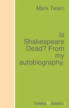 Is Shakespeare Dead? From my autobiography.