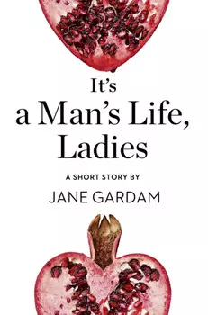 It’s a Man’s Life, Ladies: A Short Story from the collection, Reader, I Married Him