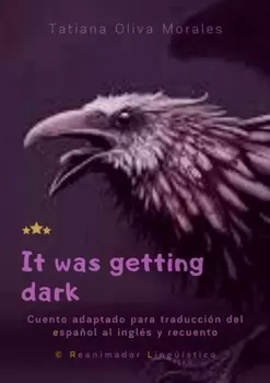 It was getting dark. Cuento adaptado para traducci?n del espa?ol al ingl?s y recuento. © Reanimador Ling??stico