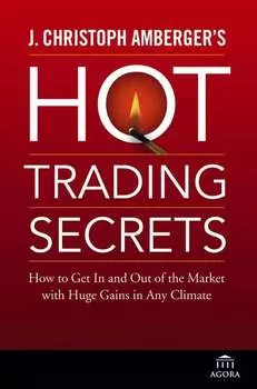 J. Christoph Amberger's Hot Trading Secrets. How to Get In and Out of the Market with Huge Gains in Any Climate