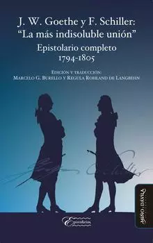 J. W. Goethe y F. Schiller: "La m?s indisoluble uni?n"