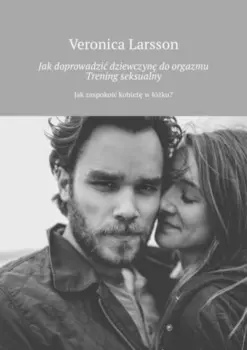 Jak doprowadzi dziewczyn do orgazmu. Trening seksualny. Jak zaspokoi kobiet w ?ku?