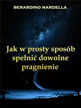 Jak W Prosty Spos?b Speni Dowolne Pragnienie