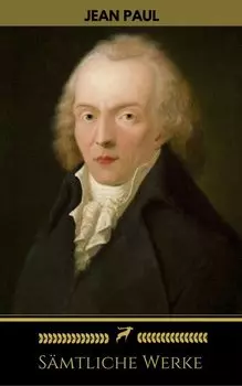 Jean Paul: S?mtliche Werke (Golden Deer Classics)