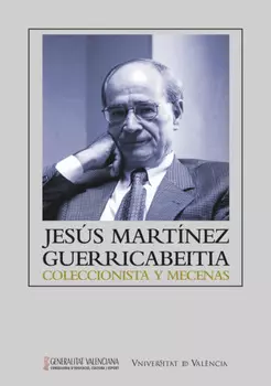 Jes?s Mart?nez Guerricabeitia: coleccionista y mecenas