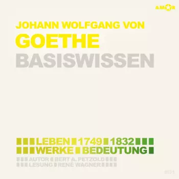 Johann Wolfgang von Goethe (1749-1832) - Leben, Werk, Bedeutung - Basiswissen (Ungek?rzt)