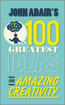 John Adair's 100 Greatest Ideas for Amazing Creativity