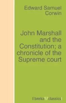 John Marshall and the Constitution; a chronicle of the Supreme court