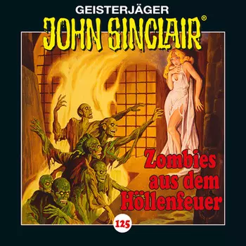 John Sinclair, 125: Zombies aus dem H?llenfeuer. Teil 1 von 4