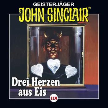 John Sinclair, Folge 119: Drei Herzen aus Eis. Teil 1 von 4 (Gek?rzt)