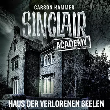John Sinclair, Sinclair Academy, Folge 7: Haus der verlorenen Seelen (Gek?rzt)