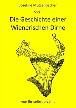 Josefine Mutzenbacher oder Die Geschichte einer Wienerischen Dirne von ihr selbst erz?hlt