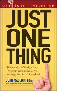 Just One Thing. Twelve of the World's Best Investors Reveal the One Strategy You Can't Overlook