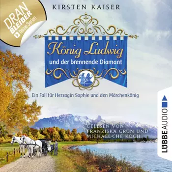 K?nig Ludwig und der brennende Diamant - Neuschwanstein-Krimi - Ein Fall f?r Herzogin Sophie und den M?rchenk?nig, Teil 4 (Ungek?rzt)