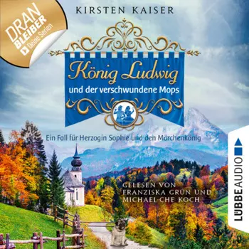 K?nig Ludwig und der verschwundene Mops - Neuschwanstein-Krimi - Ein Fall f?r Herzogin Sophie und den M?rchenk?nig, Teil 3 (Ungek?rzt)