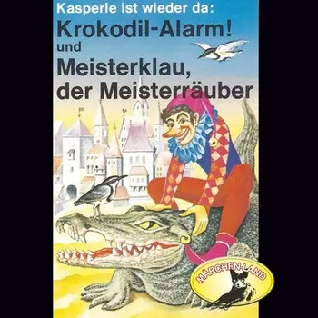 Kasperle ist wieder da, Folge 4: Krokodil-Alarm! und Meisterklau, der Meisterr?uber