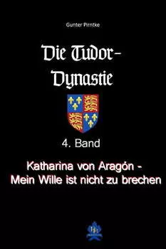 Katharina von Arag?n - Mein Wille ist nicht zu brechen!
