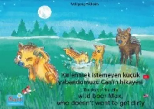 Kirlenmek istemeyen k???k yabandomuzu Can'n hikayesi. T?rk?e-ngilizce. / The story of the little wild boar Max, who doesn't want to get dirty. Turkish-English.