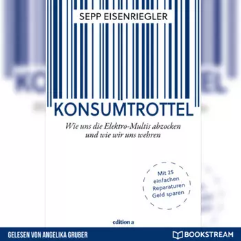 Konsumtrottel - Wie uns die Elektro-Multis abzocken und wie wir uns wehren (Ungek?rzt)